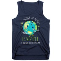 The Future Of Planet Earth Is In My Classroom Teacher Tank Top