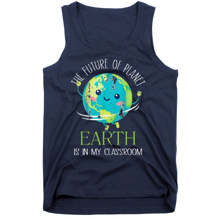 The Future Of Planet Earth Is In My Classroom Teacher Tank Top