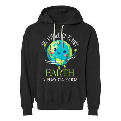 The Future Of Planet Earth Is In My Classroom Teacher Garment-Dyed Fleece Hoodie