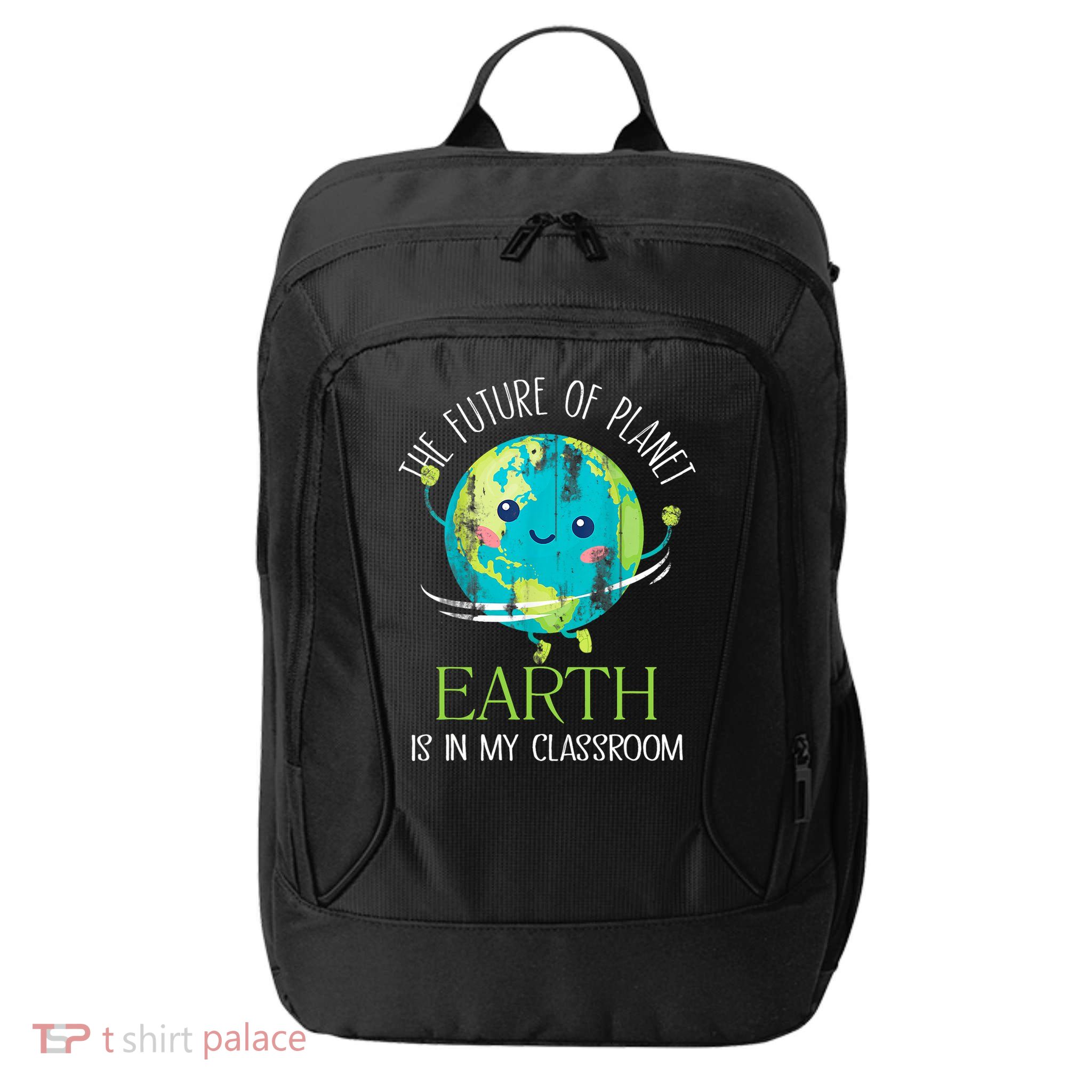 The Future Of Planet Earth Is In My Classroom Teacher City Backpack