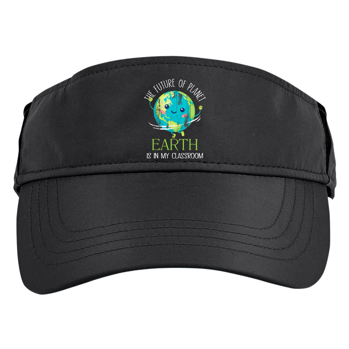 The Future Of Planet Earth Is In My Classroom Teacher Adult Drive Performance Visor