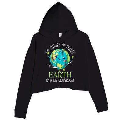 The Future Of Planet Earth Is In My Classroom Teacher Crop Fleece Hoodie