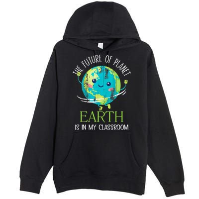 The Future Of Planet Earth Is In My Classroom Teacher Premium Pullover Hoodie