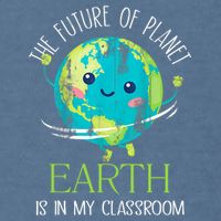 The Future Of Planet Earth Is In My Classroom Teacher Garment-Dyed Sweatshirt