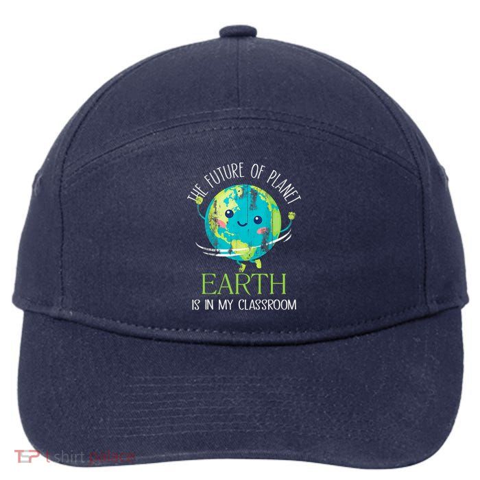 The Future Of Planet Earth Is In My Classroom Teacher 7-Panel Snapback Hat