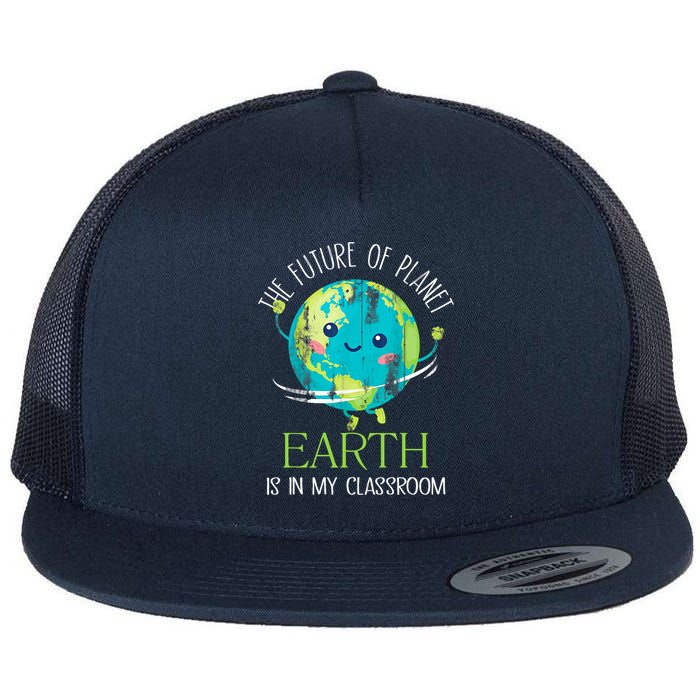 The Future Of Planet Earth Is In My Classroom Teacher Flat Bill Trucker Hat