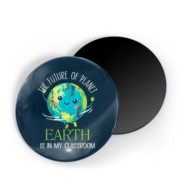 The Future Of Planet Earth Is In My Classroom Teacher Magnet