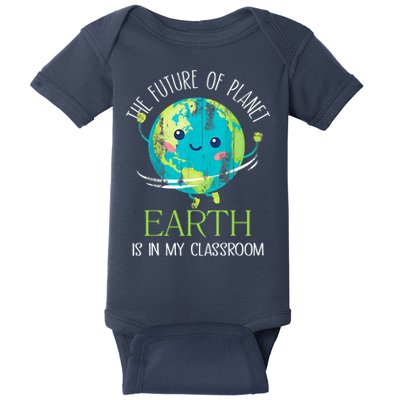 The Future Of Planet Earth Is In My Classroom Teacher Baby Bodysuit