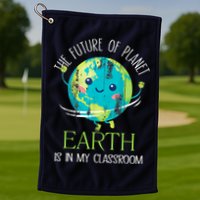 The Future Of Planet Earth Is In My Classroom Teacher Golf Towel