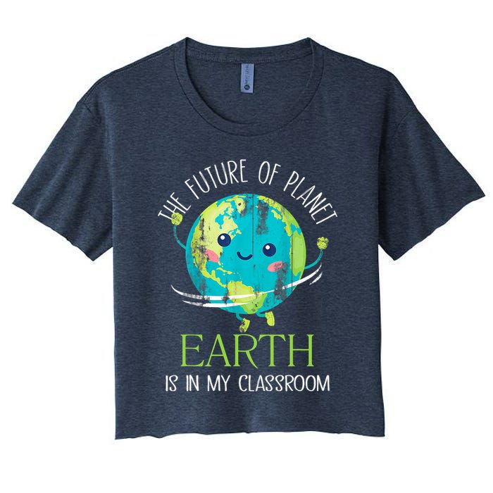 The Future Of Planet Earth Is In My Classroom Teacher Crop Top