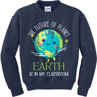 The Future Of Planet Earth Is In My Classroom Teacher Kids Sweatshirt