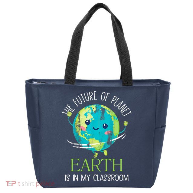 The Future Of Planet Earth Is In My Classroom Teacher Zip Tote Bag