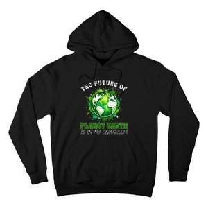 The Future Of Planet Earth Is In My Classroom 2024 Earth Day Hoodie