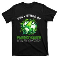 The Future Of Planet Earth Is In My Classroom 2024 Earth Day T-Shirt