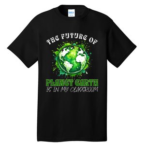 The Future Of Planet Earth Is In My Classroom 2024 Earth Day Tall T-Shirt