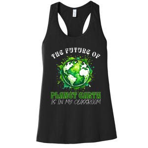 The Future Of Planet Earth Is In My Classroom 2024 Earth Day Women's Racerback Tank