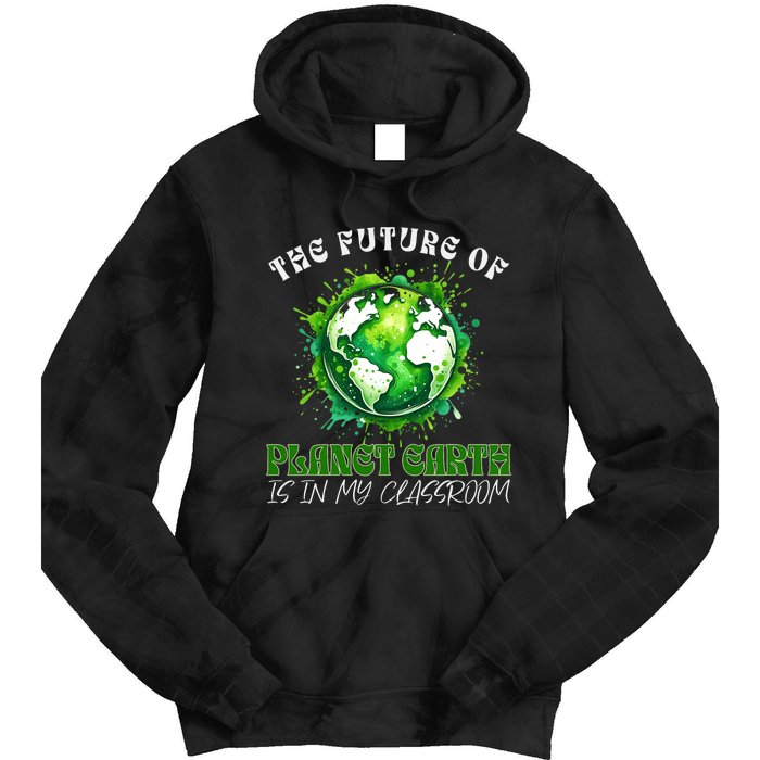 The Future Of Planet Earth Is In My Classroom 2024 Earth Day Tie Dye Hoodie