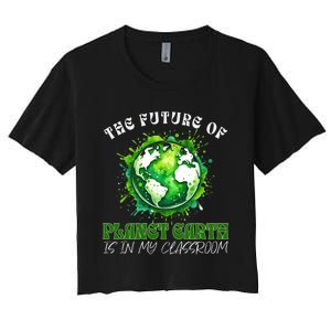 The Future Of Planet Earth Is In My Classroom 2024 Earth Day Women's Crop Top Tee