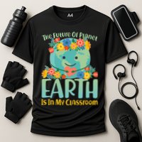 The Future Of Plant Earth Is In My Classroom Performance Shirt