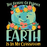 The Future Of Plant Earth Is In My Classroom Performance Shirt