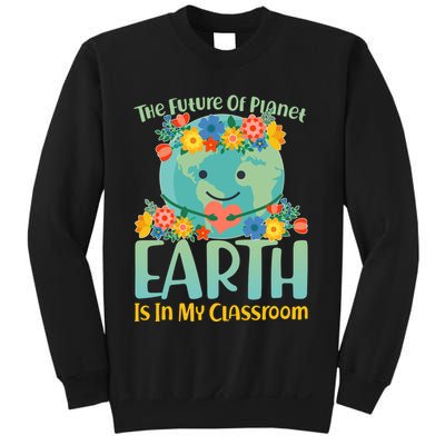 The Future Of Plant Earth Is In My Classroom Sweatshirt