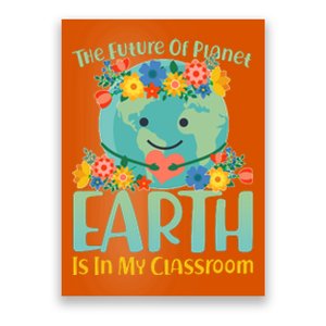 The Future Of Plant Earth Is In My Classroom Poster