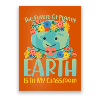 The Future Of Plant Earth Is In My Classroom Poster