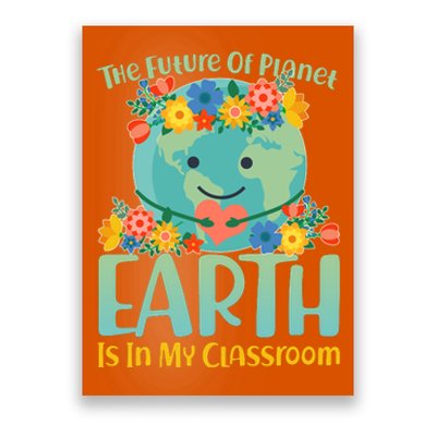 The Future Of Plant Earth Is In My Classroom Poster