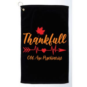 Thanksgiving Fall Old Age Psychiatrist Oap Doctor Thankful Meaningful Gift Platinum Collection Golf Towel