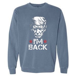 Trump For President 2024 Trump Won Trump IM Back Garment-Dyed Sweatshirt