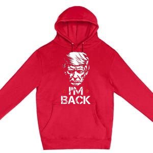 Trump For President 2024 Trump Won Trump IM Back Premium Pullover Hoodie