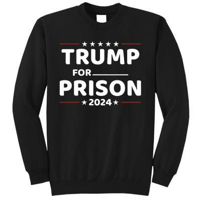 Trump For Prison 2024 Funny Politics Tall Sweatshirt