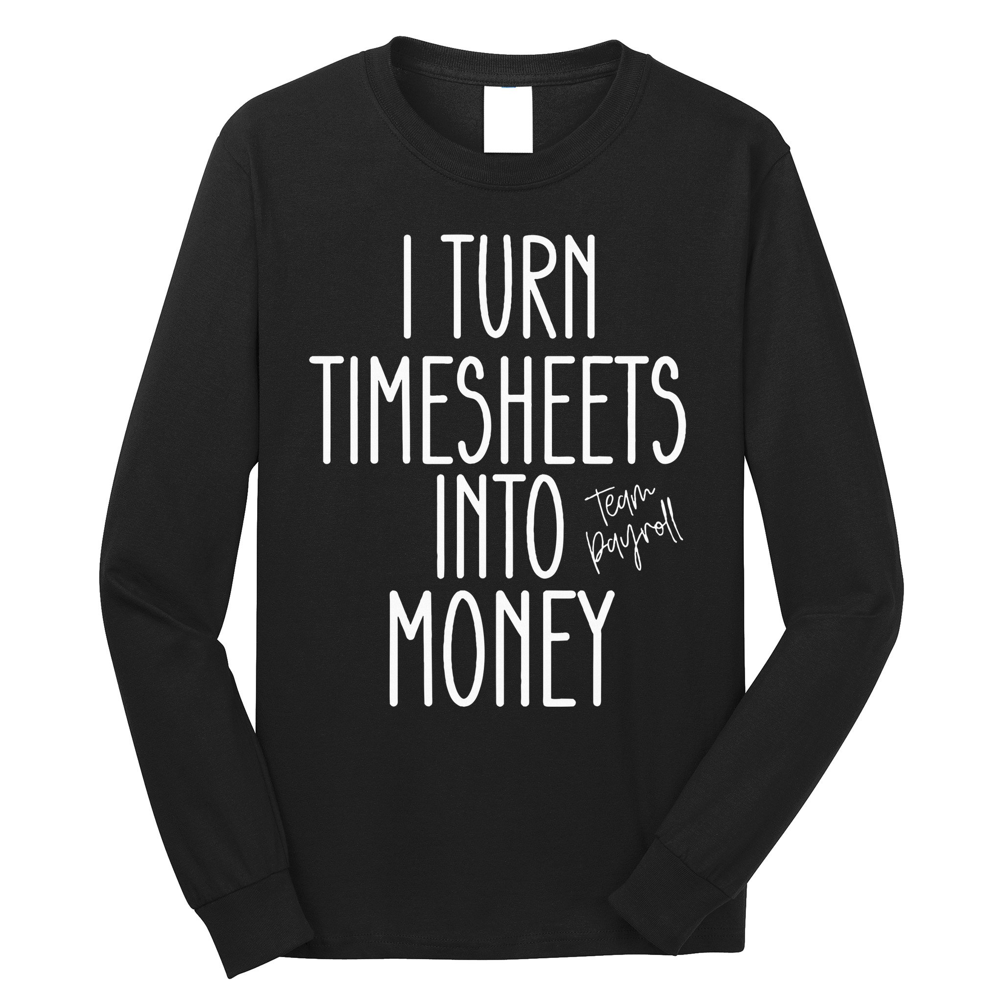 Timesheets Funny Payroll Specialist Team Payroll For Women Long Sleeve Shirt