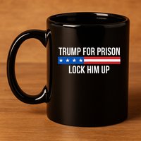 Trump For Prison Lock Him Up 11oz C Handle Ceramic Mug