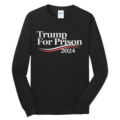 Trump For Prison 2024 Tall Long Sleeve T-Shirt