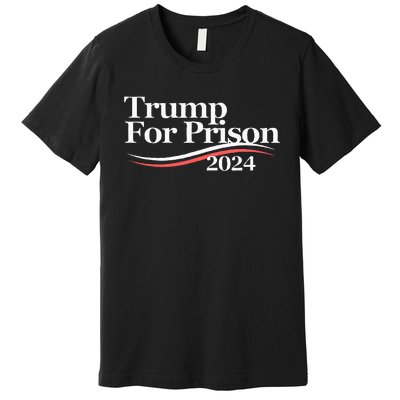 Trump For Prison 2024 Premium T-Shirt