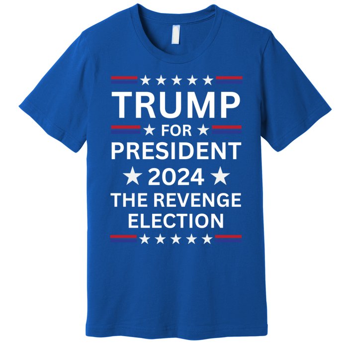 Trump For President 2024 The Revenge Election Political 2024 Cute Gift Premium T-Shirt