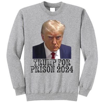 Trump For Prison 2024 Mug Shot Election Campaign Arrest Joke Tall Sweatshirt