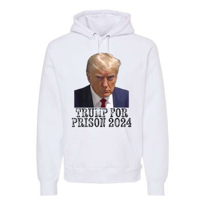 Trump For Prison 2024 Mug Shot Election Campaign Arrest Joke Premium Hoodie