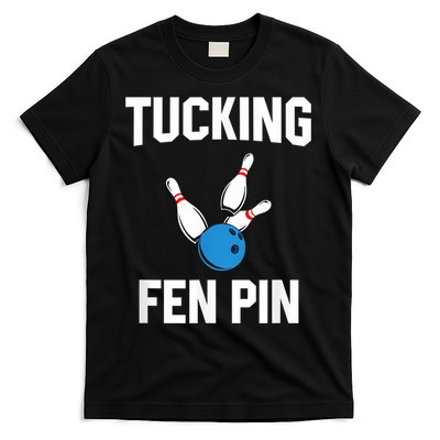 Tucking Fen Pin Funny Bowling T-Shirt