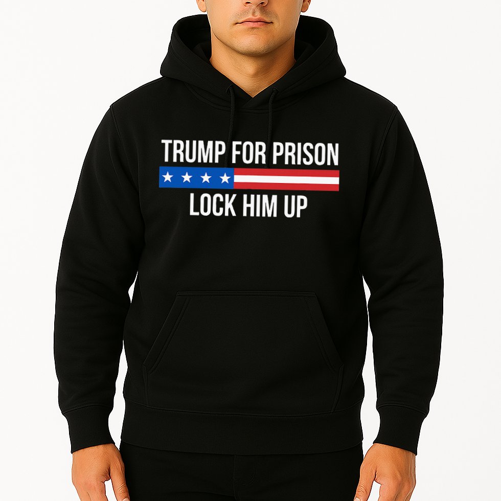 Trump For Prison Lock Him Up Hoodie