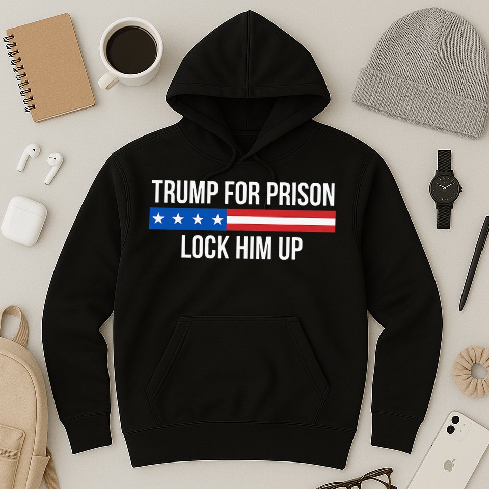 Trump For Prison Lock Him Up Hoodie