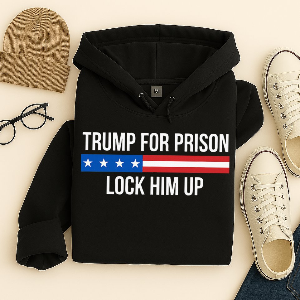Trump For Prison Lock Him Up Hoodie