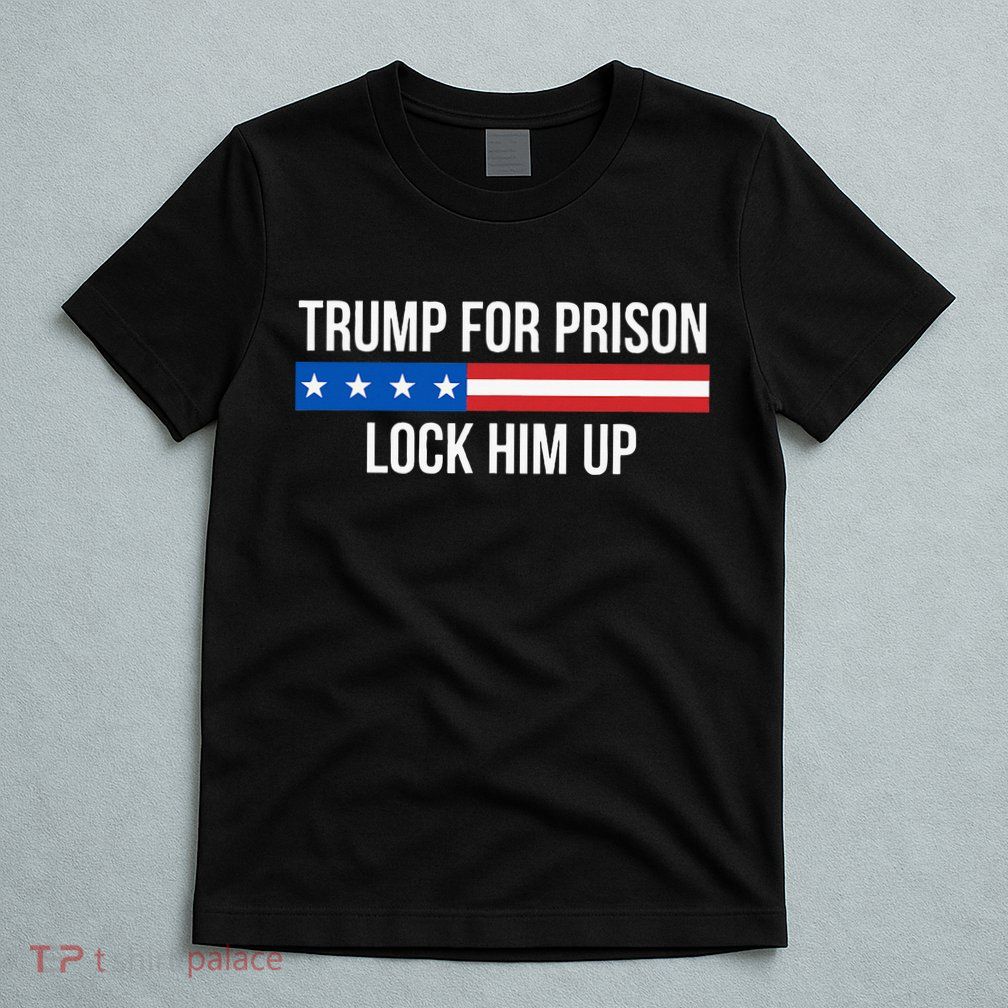 Trump For Prison Lock Him Up T-Shirt