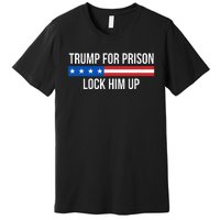 Trump For Prison Lock Him Up Premium T-Shirt