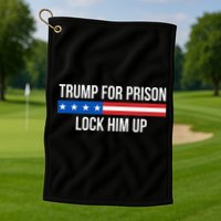 Trump For Prison Lock Him Up Golf Towel