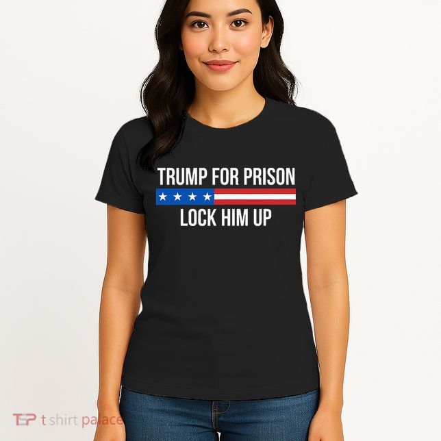 Trump For Prison Lock Him Up Womens T-Shirt