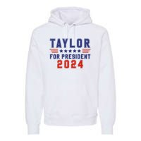 Taylor For President 2024 Funny Taylor First Name Premium Hoodie