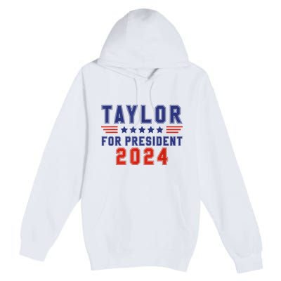 Taylor For President 2024 Funny Taylor First Name Premium Pullover Hoodie