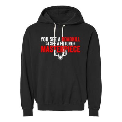 Taxidermy From Roadkill To Masterpiece Taxidermist Deer Gift Garment-Dyed Fleece Hoodie